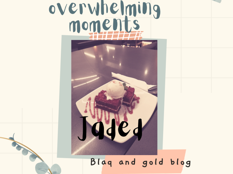 The overwhelming moments…jaded